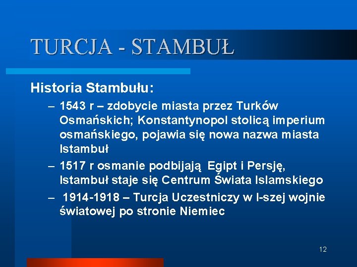TURCJA - STAMBUŁ Historia Stambułu: – 1543 r – zdobycie miasta przez Turków Osmańskich;