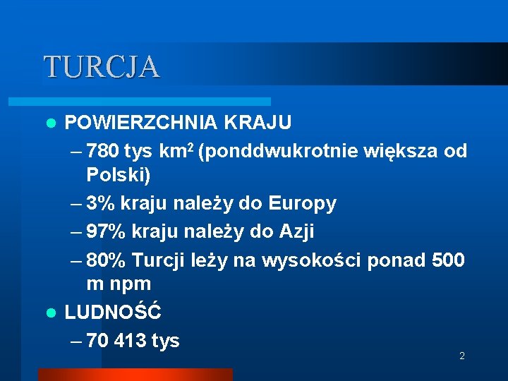 TURCJA POWIERZCHNIA KRAJU – 780 tys km 2 (ponddwukrotnie większa od Polski) – 3%