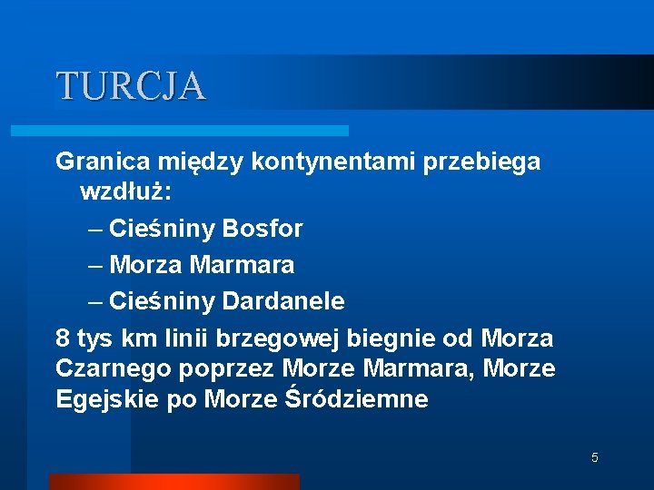 TURCJA Granica między kontynentami przebiega wzdłuż: – Cieśniny Bosfor – Morza Marmara – Cieśniny