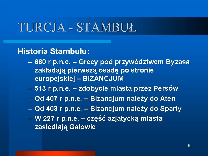 TURCJA - STAMBUŁ Historia Stambułu: – 660 r p. n. e. – Grecy pod