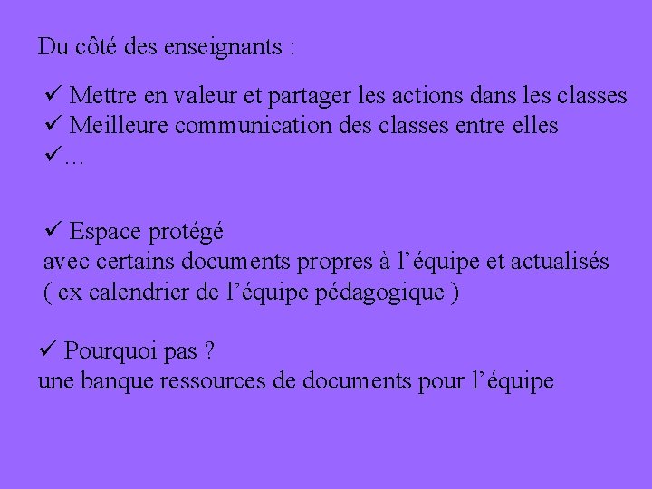 Du côté des enseignants : ü Mettre en valeur et partager les actions dans