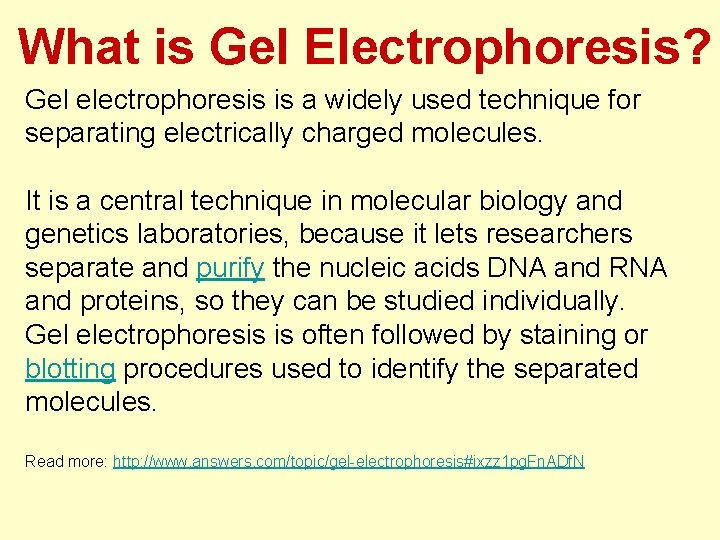  What is Gel Electrophoresis? Gel electrophoresis is a widely used technique for separating