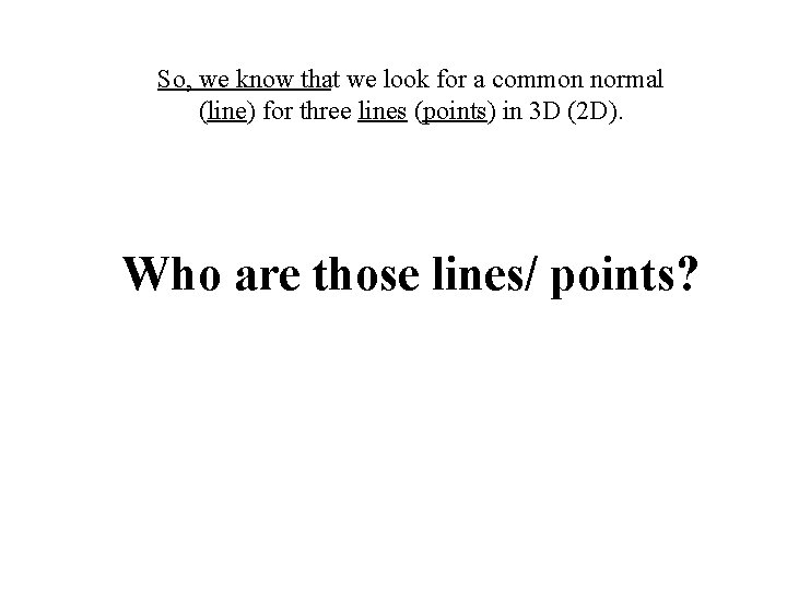 So, we know that we look for a common normal (line) for three lines