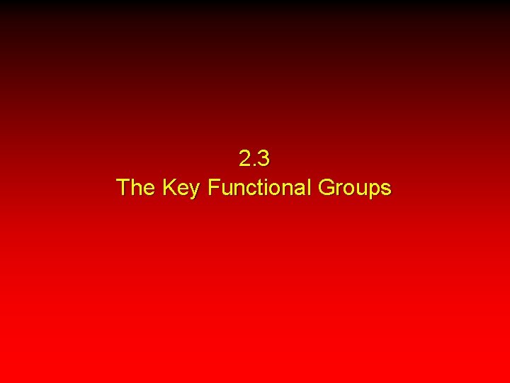 2. 3 The Key Functional Groups 