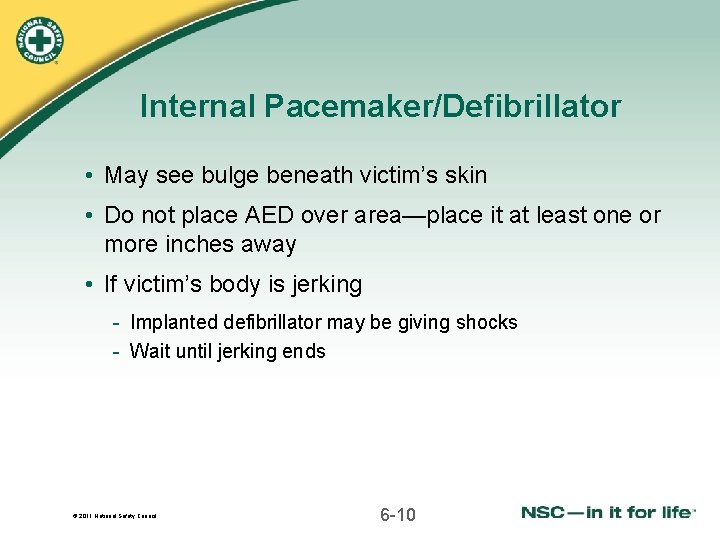 Internal Pacemaker/Defibrillator • May see bulge beneath victim’s skin • Do not place AED