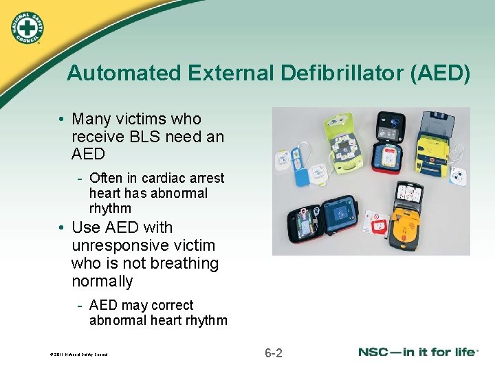 Automated External Defibrillator (AED) • Many victims who receive BLS need an AED -