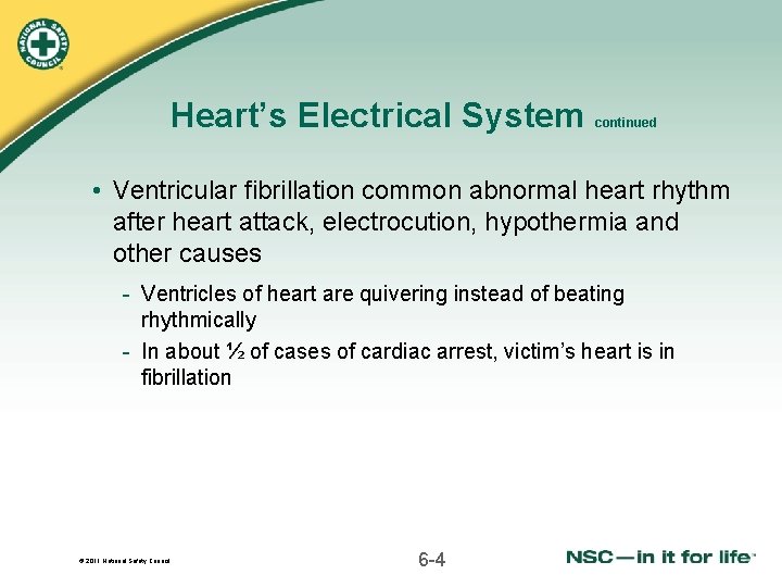Heart’s Electrical System continued • Ventricular fibrillation common abnormal heart rhythm after heart attack,