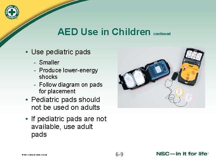 AED Use in Children • Use pediatric pads - Smaller - Produce lower-energy shocks