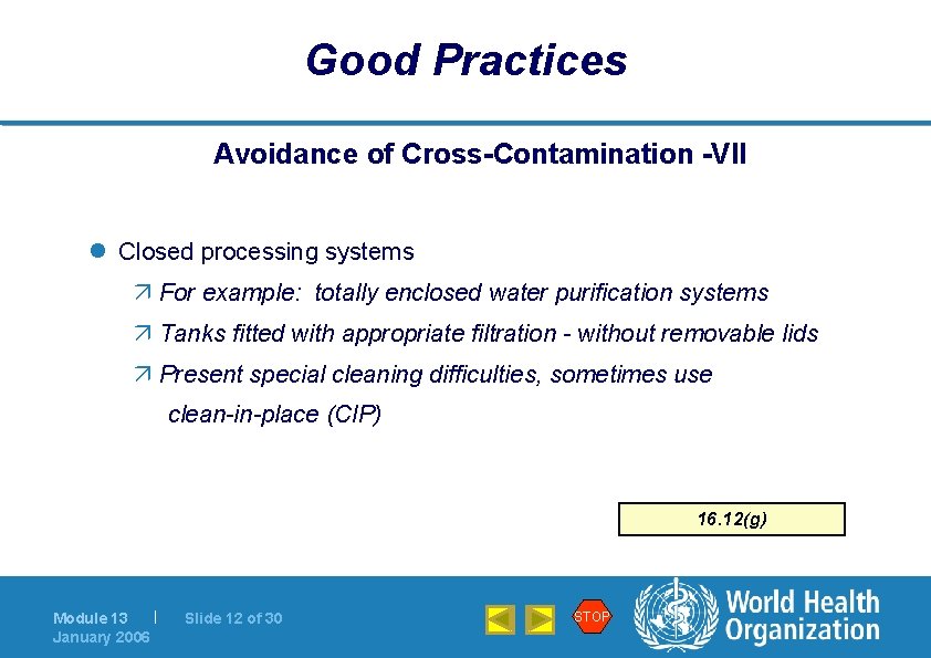 Good Practices Avoidance of Cross-Contamination -VII l Closed processing systems ä For example: totally