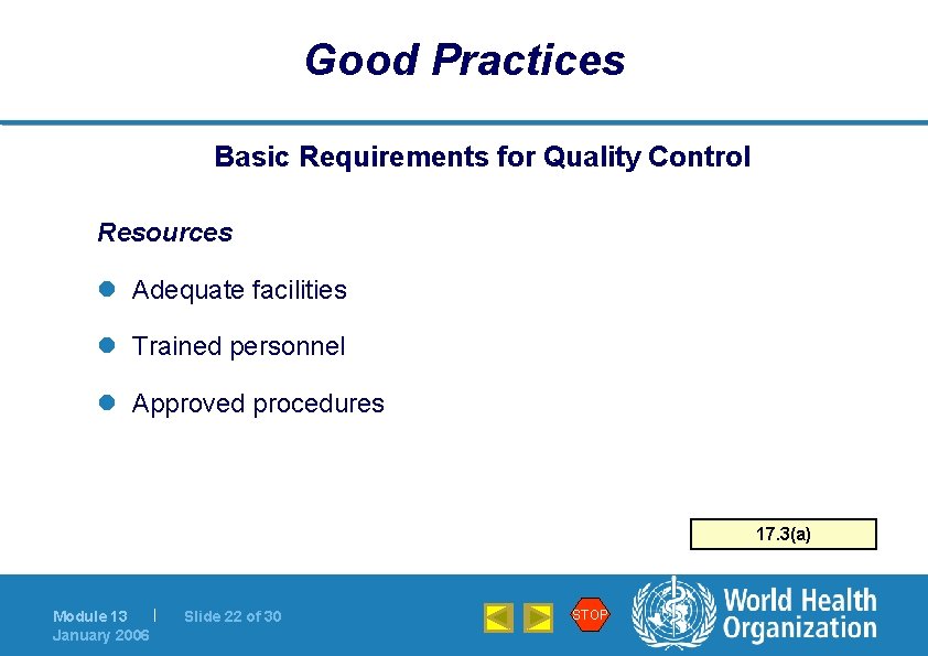 Good Practices Basic Requirements for Quality Control Resources l Adequate facilities l Trained personnel