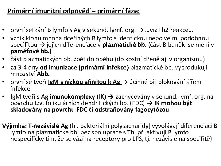 Primární imunitní odpověď – primární fáze: • první setkání B lymfo s Ag v