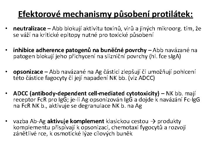 Efektorové mechanismy působení protilátek: • neutralizace – Abb blokují aktivitu toxinů, virů a jiných