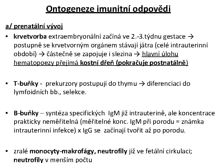 Ontogeneze imunitní odpovědi a/ prenatální vývoj • krvetvorba extraembryonální začíná ve 2. -3. týdnu