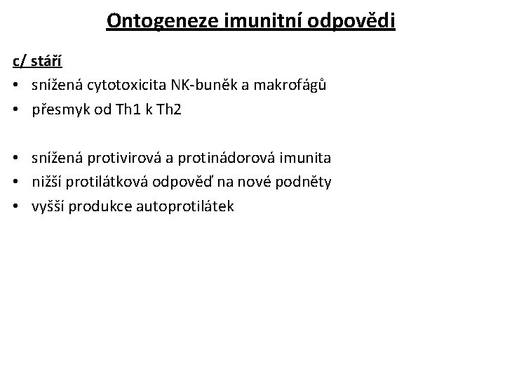 Ontogeneze imunitní odpovědi c/ stáří • snížená cytotoxicita NK-buněk a makrofágů • přesmyk od
