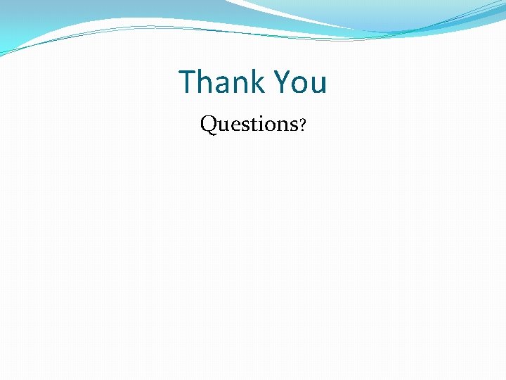 Thank You Questions? 