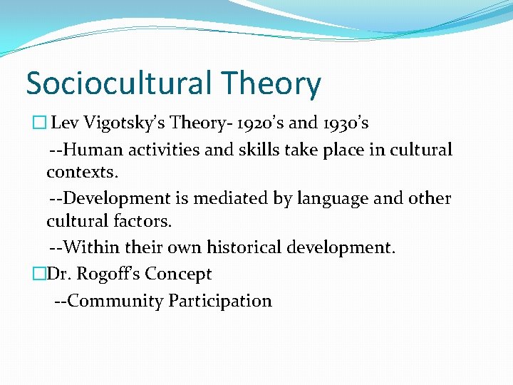 Sociocultural Theory � Lev Vigotsky’s Theory- 1920’s and 1930’s --Human activities and skills take