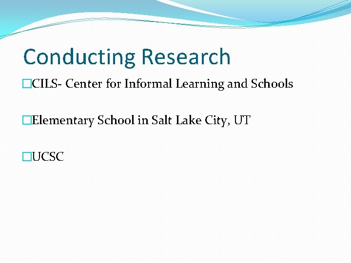 Conducting Research �CILS- Center for Informal Learning and Schools �Elementary School in Salt Lake