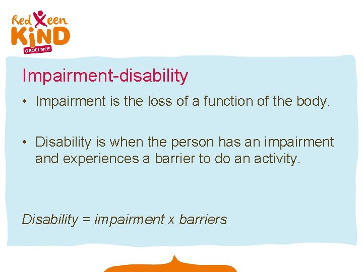 Impairment-disability • Impairment is the loss of a function of the body. • Disability