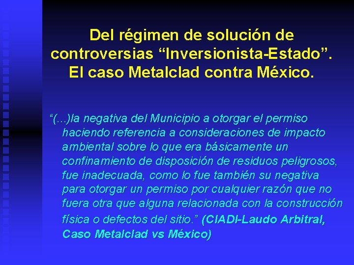 Del régimen de solución de controversias “Inversionista-Estado”. El caso Metalclad contra México. “(. .