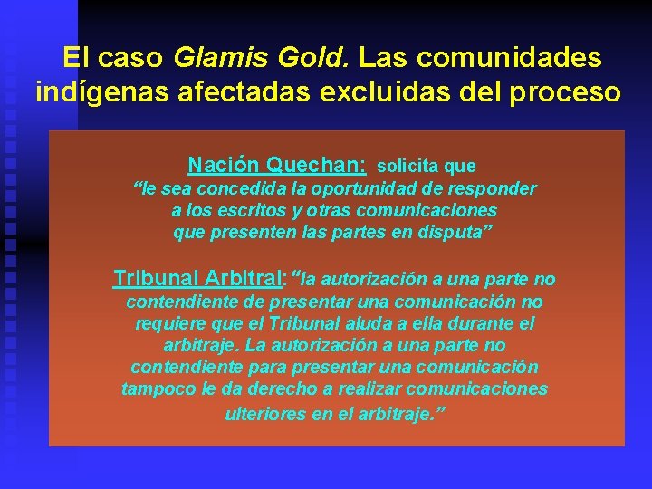 El caso Glamis Gold. Las comunidades indígenas afectadas excluidas del proceso Nación Quechan: solicita