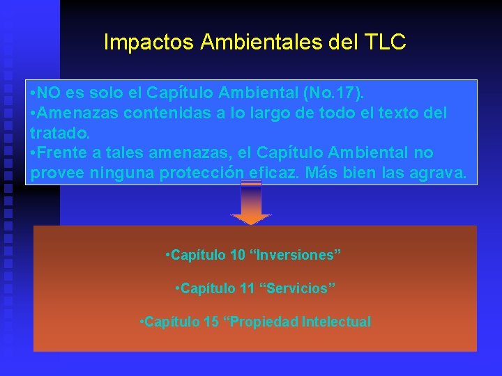 Impactos Ambientales del TLC • NO es solo el Capítulo Ambiental (No. 17). •