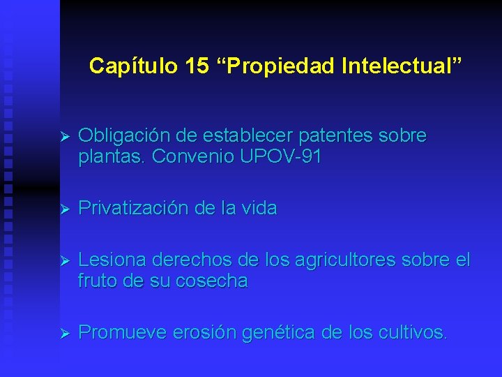 Capítulo 15 “Propiedad Intelectual” Ø Obligación de establecer patentes sobre plantas. Convenio UPOV-91 Ø
