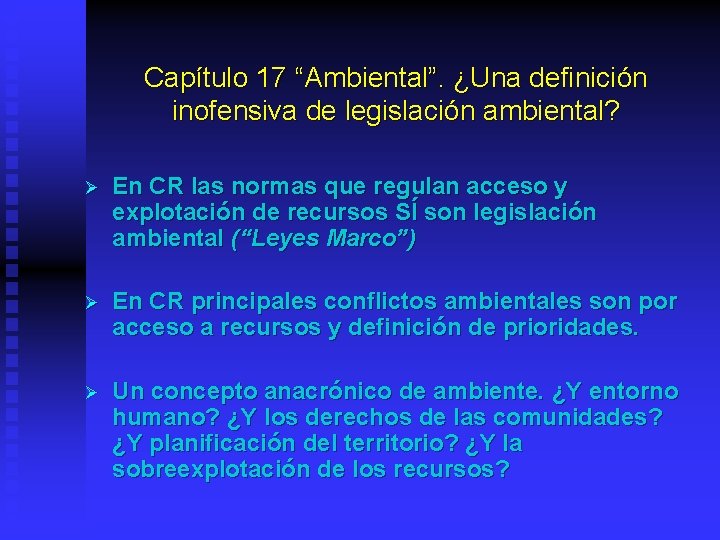 Capítulo 17 “Ambiental”. ¿Una definición inofensiva de legislación ambiental? Ø En CR las normas