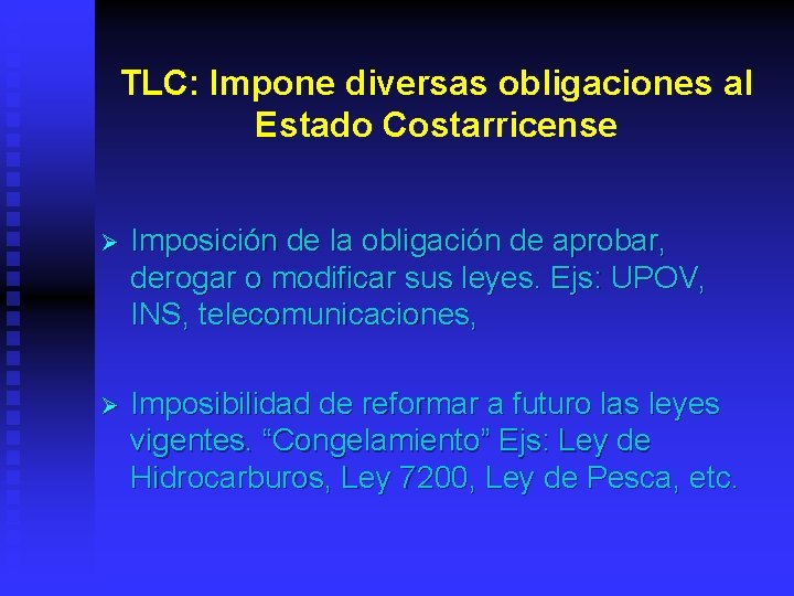TLC: Impone diversas obligaciones al Estado Costarricense Ø Imposición de la obligación de aprobar,