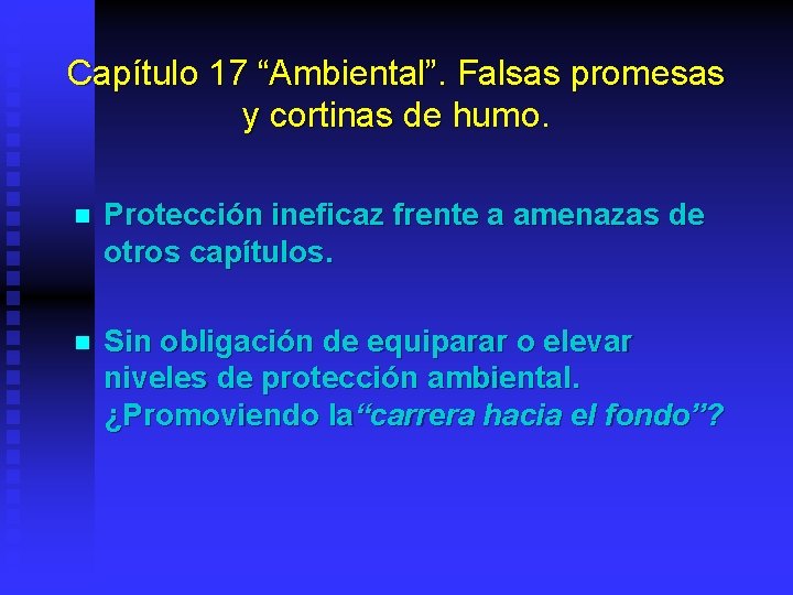 Capítulo 17 “Ambiental”. Falsas promesas y cortinas de humo n Protección ineficaz frente a