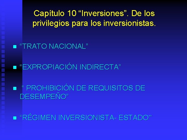 Capítulo 10 “Inversiones”. De los privilegios para los inversionistas. n “TRATO NACIONAL” n “EXPROPIACIÓN