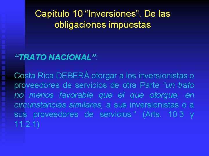 Capítulo 10 “Inversiones”. De las obligaciones impuestas “TRATO NACIONAL”: Costa Rica DEBERÁ otorgar a