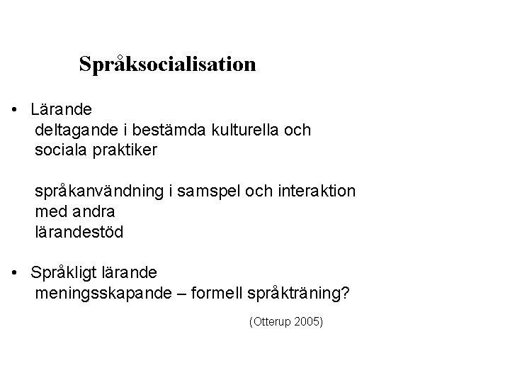 Språksocialisation • Lärande deltagande i bestämda kulturella och sociala praktiker språkanvändning i samspel och