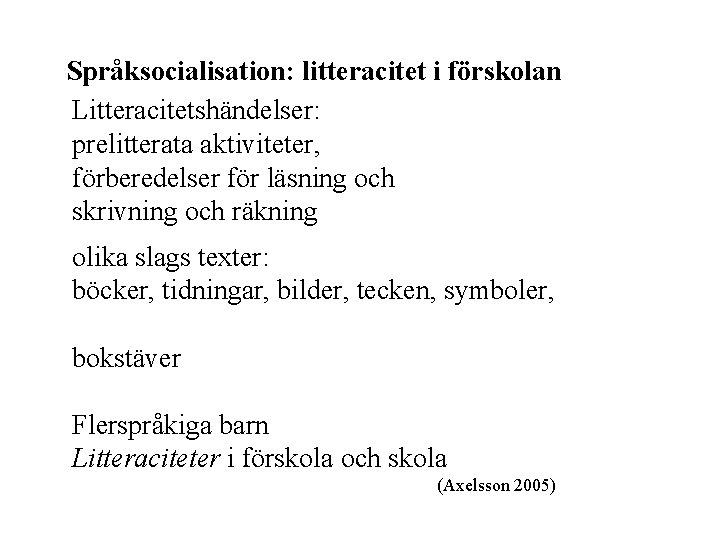 Språksocialisation: litteracitet i förskolan Litteracitetshändelser: prelitterata aktiviteter, förberedelser för läsning och skrivning och räkning