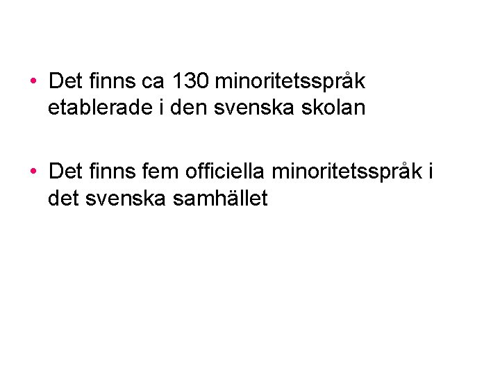  • Det finns ca 130 minoritetsspråk etablerade i den svenska skolan • Det