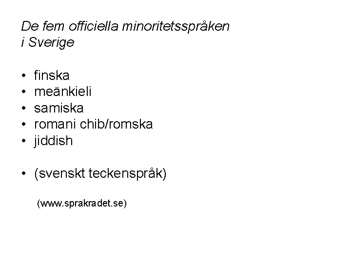 De fem officiella minoritetsspråken i Sverige • • • finska meänkieli samiska romani chib/romska