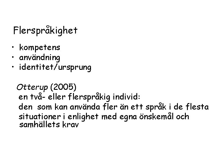 Flerspråkighet • kompetens • användning • identitet/ursprung Otterup (2005) en två- eller flerspråkig individ: