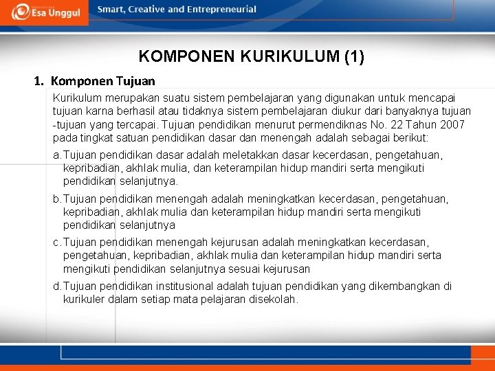 KOMPONEN KURIKULUM (1) 1. Komponen Tujuan Kurikulum merupakan suatu sistem pembelajaran yang digunakan untuk