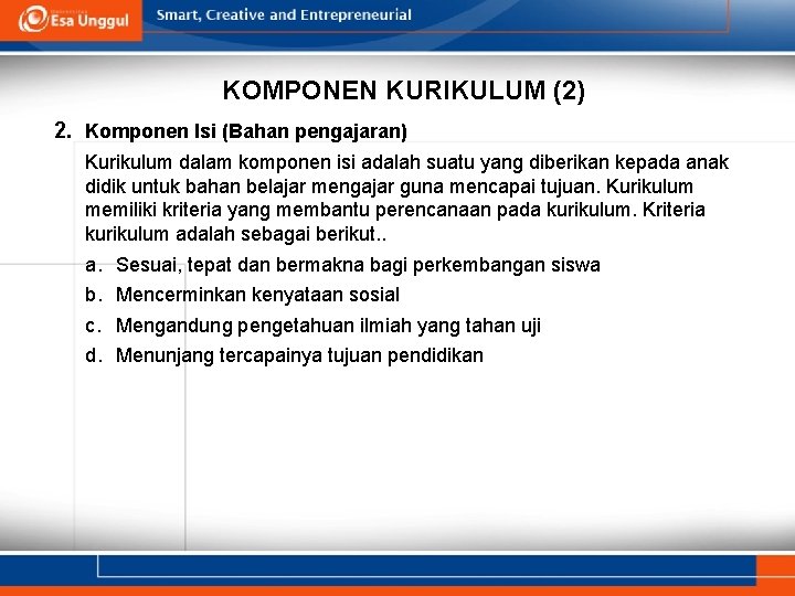 KOMPONEN KURIKULUM (2) 2. Komponen Isi (Bahan pengajaran) Kurikulum dalam komponen isi adalah suatu