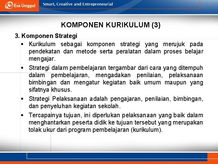 KOMPONEN KURIKULUM (3) 3. Komponen Strategi § Kurikulum sebagai komponen strategi yang merujuk pada