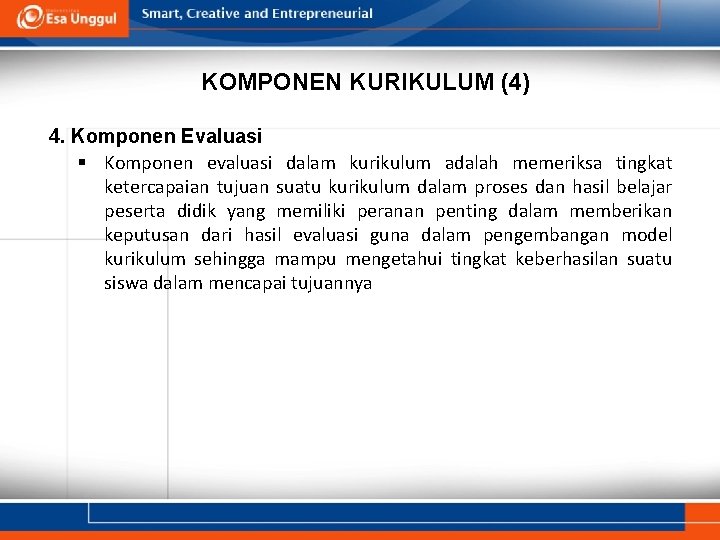 KOMPONEN KURIKULUM (4) 4. Komponen Evaluasi § Komponen evaluasi dalam kurikulum adalah memeriksa tingkat