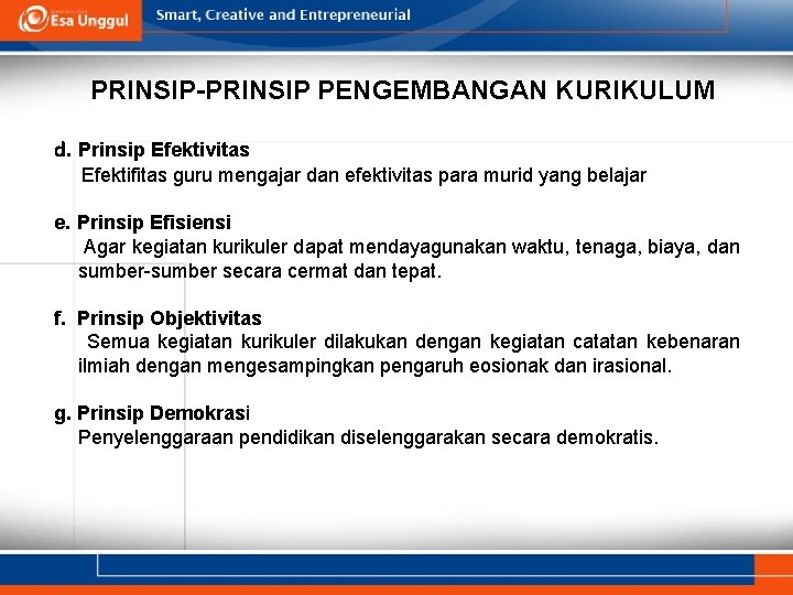 PRINSIP-PRINSIP PENGEMBANGAN KURIKULUM d. Prinsip Efektivitas Efektifitas guru mengajar dan efektivitas para murid yang