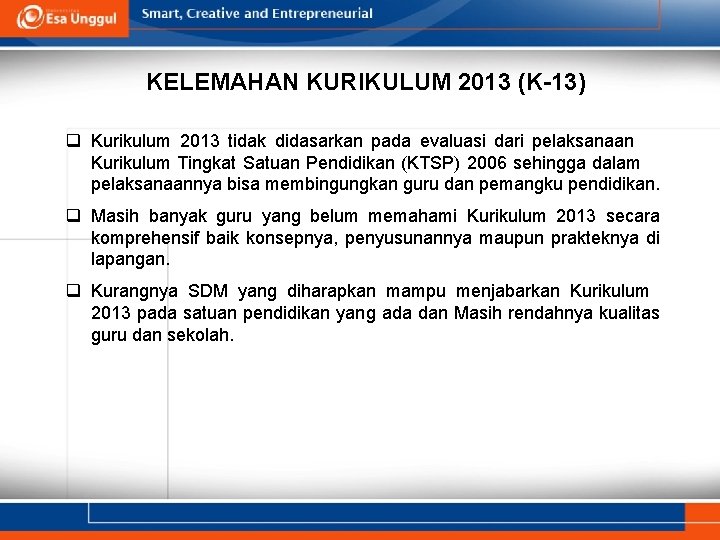 KELEMAHAN KURIKULUM 2013 (K-13) q Kurikulum 2013 tidak didasarkan pada evaluasi dari pelaksanaan Kurikulum