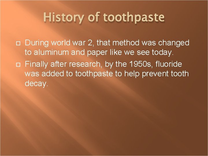 History of toothpaste During world war 2, that method was changed to aluminum and
