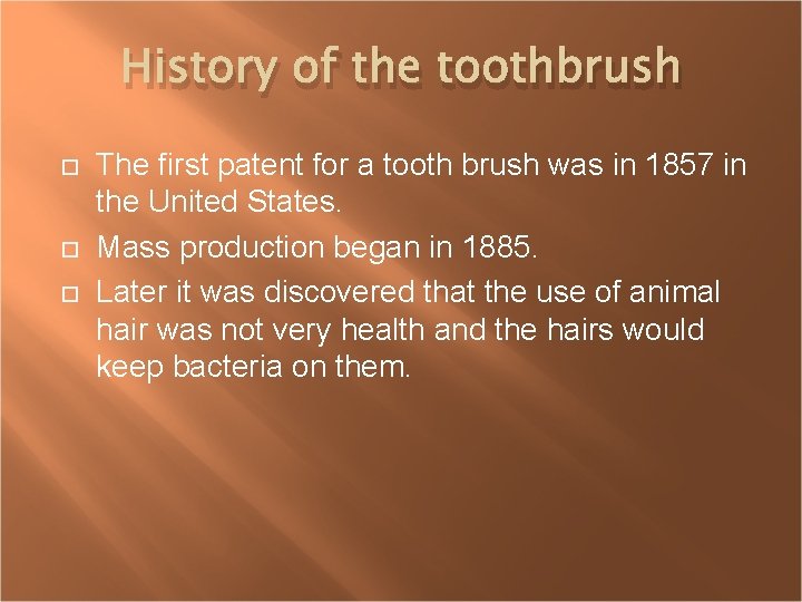 History of the toothbrush The first patent for a tooth brush was in 1857