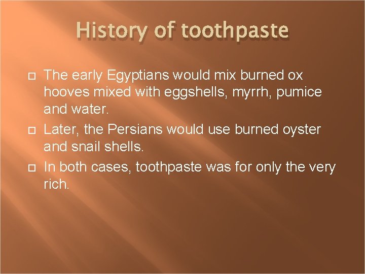 History of toothpaste The early Egyptians would mix burned ox hooves mixed with eggshells,
