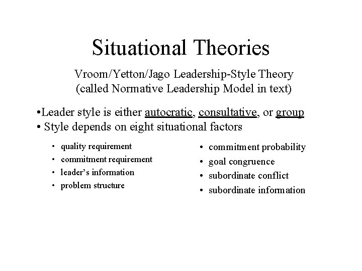 Situational Theories Vroom/Yetton/Jago Leadership-Style Theory (called Normative Leadership Model in text) • Leader style