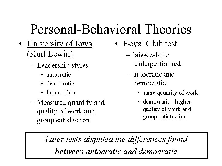 Personal-Behavioral Theories • University of Iowa (Kurt Lewin) – Leadership styles • autocratic •