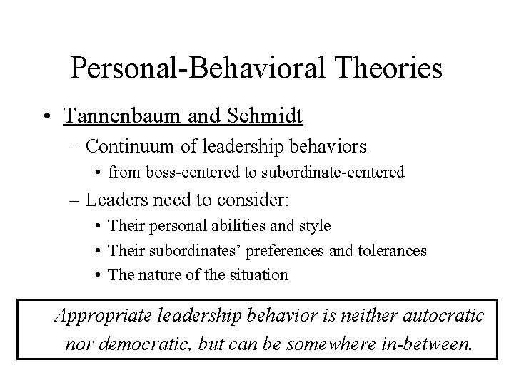Personal-Behavioral Theories • Tannenbaum and Schmidt – Continuum of leadership behaviors • from boss-centered