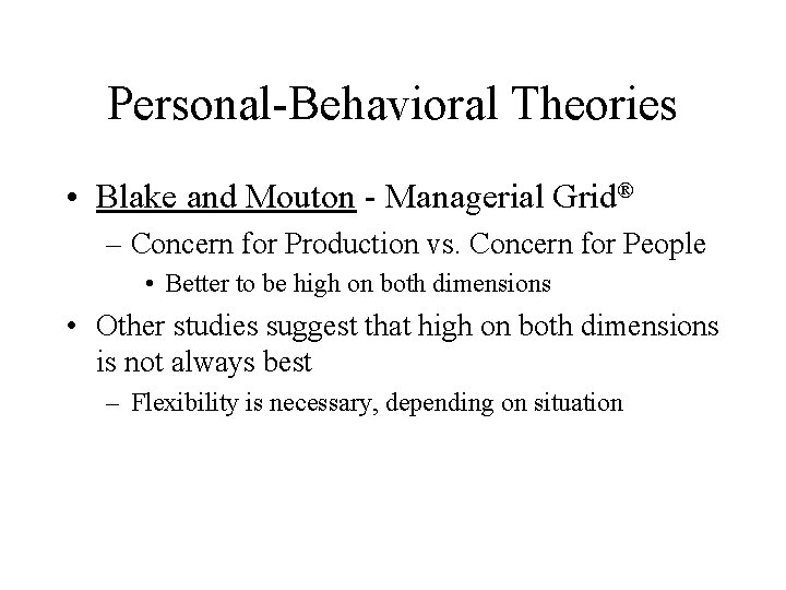 Personal-Behavioral Theories • Blake and Mouton - Managerial Grid® – Concern for Production vs.