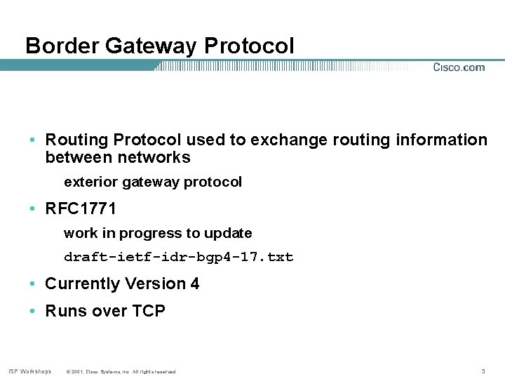 Border Gateway Protocol • Routing Protocol used to exchange routing information between networks exterior